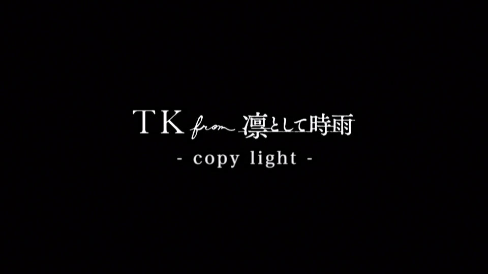TK from 凛として時雨 – copy light (官方MV) [蓝光提取] [1080P 1.11G]Master、日本MV、高清MV