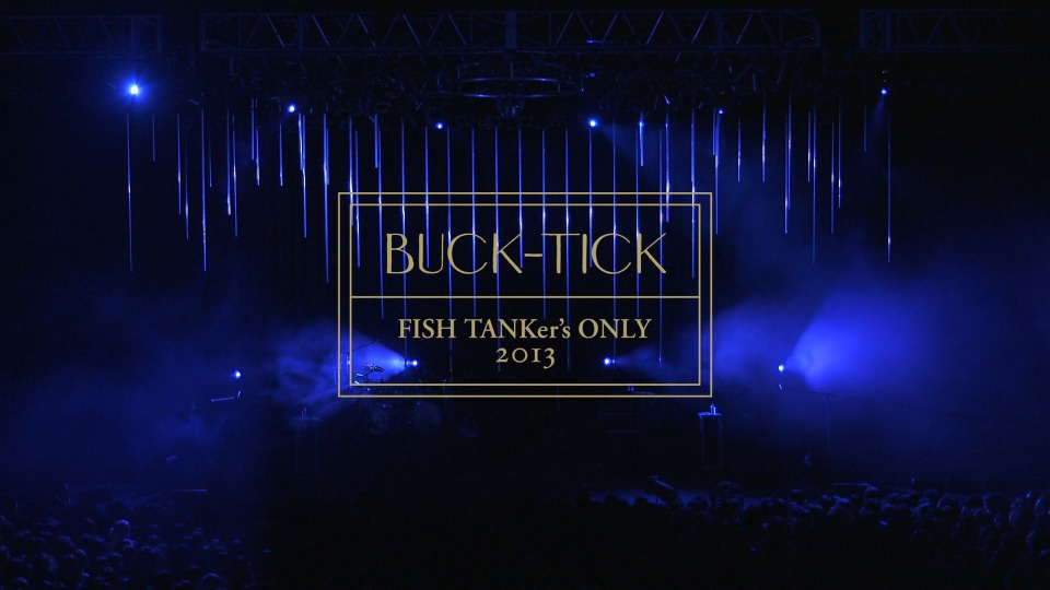 BUCK-TICK – FISH TANKer′s ONLY 2013 (2013) 1080P蓝光原盘 [BDISO 22.4G]Blu-ray、Blu-ray、摇滚演唱会、日本演唱会、蓝光演唱会2