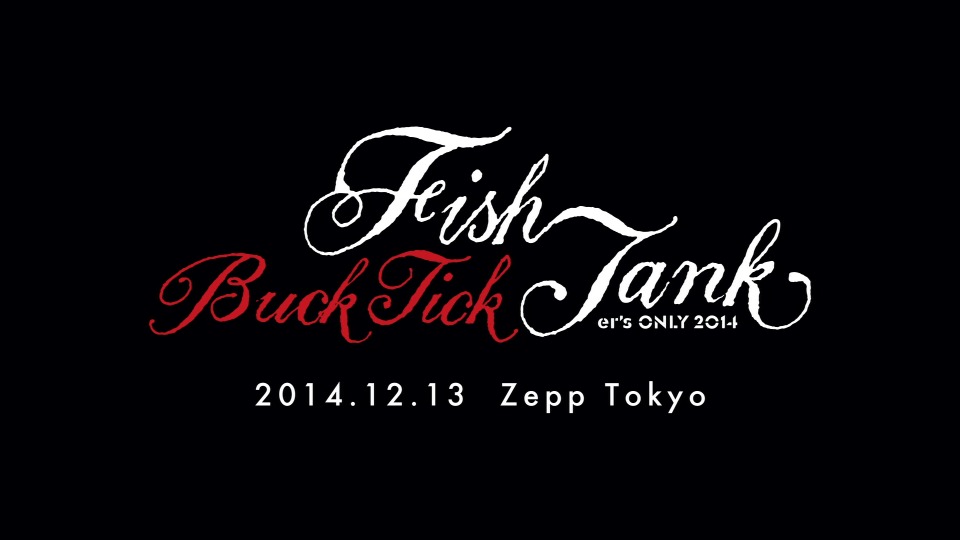 BUCK-TICK – FISH TANKer′s ONLY 2014 (2015) 1080P蓝光原盘 [BDISO 33.5G]Blu-ray、Blu-ray、摇滚演唱会、日本演唱会、蓝光演唱会2