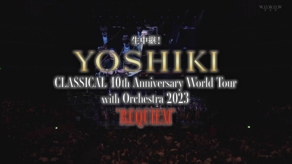 YOSHIKI 生中継! YOSHIKI CLASSICAL 10th Anniversary World Tour with Orchestra 2023 REQUIEM (WOWOW Live 2023.10.14) 1080P HDTV [TS 31.4G]