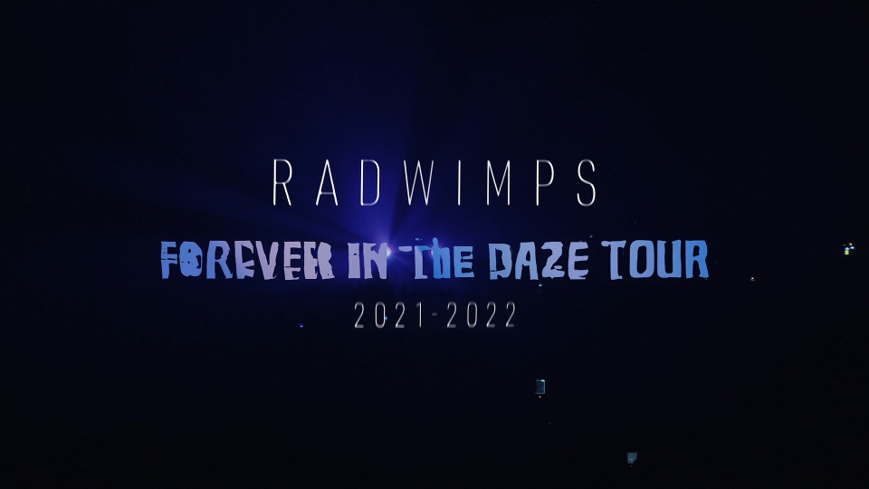 RADWIMPS – FOREVER IN THE DAZE TOUR 2021-2022 (2023) 1080P蓝光原盘 [BDISO 41.1G]Blu-ray、日本演唱会、蓝光演唱会2