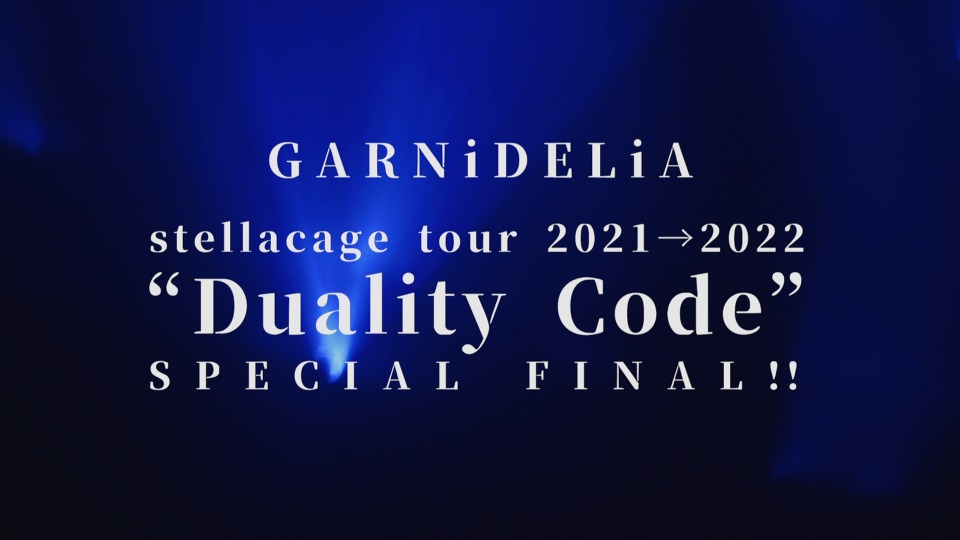 GARNiDELiA – GARNiDELiA stellacage tour 2021→2022“Duality Code”SPECIAL FINAL!! (2022) 1080P蓝光原盘 [CD+BD BDISO 42.8G]Blu-ray、日本演唱会、蓝光演唱会2