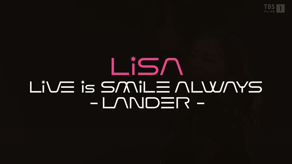 LiSA 织部里沙 – LiVE is Smile Always～LANDER～(TBS1 2024.02.25) 1080P HDTV [TS 10.9G]